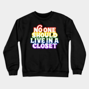 No One Should Live In a Closet Crewneck Sweatshirt